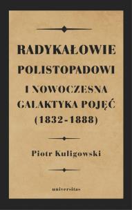 Okładka książki Radykałowie polistopadowi i nowoczesna galaktyka pojęć (1832-1888)