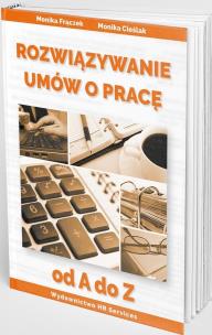 Rozwiązywanie umów o pracę od A do Z. Autor: Frączek Monika, Monika Cieślak. Multiszop.pl Okładka książki Rozwiązywanie umów o pracę od A do Z
