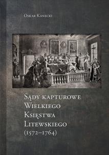 Okładka książki Sądy Kapturowe Wielkiego Księstwa Litewskiego (1572-1764)