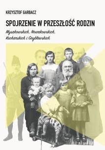 Okładka książki Spojrzenie w przeszłość rodzin Mysakowskich, Nowakowskich, Kucharskich i Gryblewskich
