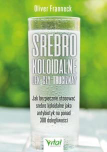 Srebro koloidalne – lek czy trucizna? . Autor: Oliver Franneck. Multiszop.pl Okładka książki Srebro koloidalne – lek czy trucizna?