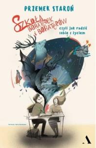 Okładka książki Szkoła bohaterek i bohaterów, czyli jak radzić..