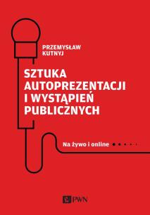 Sztuka autoprezentacji i wystąpień publicznych. Autor: Kutnyj Przemysław. Multiszop.pl Okładka książki Sztuka autoprezentacji i wystąpień publicznych
