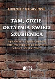 Okładka książki Tam gdzie ostatnia świeci szubienica. Opowiadanie z dziejów tułaczki żołnierza polskiego na obczyźnie w latach Wielkiej Wojny