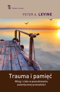 Trauma i pamięć. Autor: Peter A. Levine. Multiszop.pl Okładka książki Trauma i pamięć