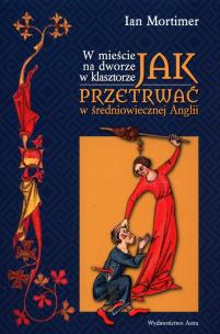 Okładka książki W mieście na dworze w klasztorze Jak przetrwać w średniowiecznej Anglii