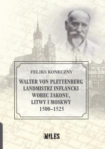 Okładka książki Walter von Plettenberg Landmistrz Inflancki wobec Zakonu, Litwy i Moskwy 1500-1525