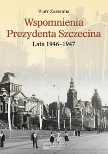 Okładka książki Wspomnienia Prezydenta Szczecina. Lata 1946–1947