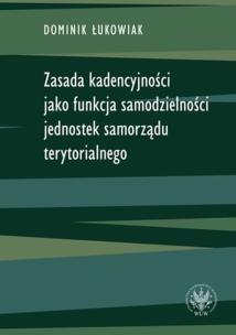 Okładka książki Zasada kadencyjności jako funkcja samodzielności jednostek samorządu terytorialnego