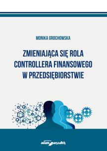 Okładka książki Zmieniająca się rola controllera finansowego w przedsiębiorstwie