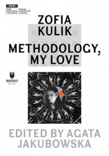 Okładka książki Zofia Kulik: Methodology, My Love