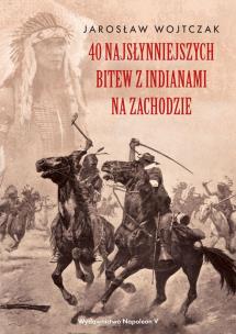 Okładka książki 40 najsłynniejszych bitew z Indianami na Zachodzie