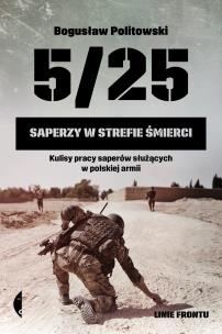 5/25. Saperzy w strefie śmierci. Autor: Bogusław Politowski. Multiszop.pl Okładka książki 5/25. Saperzy w strefie śmierci