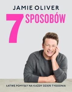 7 sposobów. Łatwe pomysły na każdy dzień tygodnia. Autor: Oliver Jamie. Multiszop.pl Okładka książki 7 sposobów. Łatwe pomysły na każdy dzień tygodnia