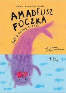 Amadeusz Foczka (ale z głową bobra). Autor: Sternicka-Urbanke Maria. Multiszop.pl Okładka książki Amadeusz Foczka (ale z głową bobra)