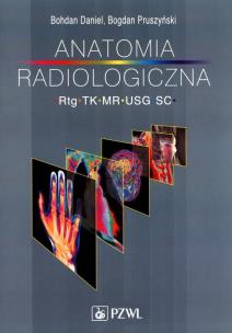 Anatomia radiologiczna RTG TK MR USG. Autor: Daniel Bohdan, Pruszyński Bogdan. Multiszop.pl Okładka książki Anatomia radiologiczna RTG TK MR USG