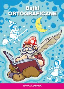Okładka książki Bajki ortograficzne. Nauka i zabawa w.2018