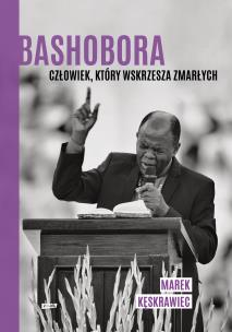 Bashobora. Człowiek, który wskrzesza zmarłych. Autor: Kęskrawiec Marek. Multiszop.pl Okładka książki Bashobora. Człowiek, który wskrzesza zmarłych