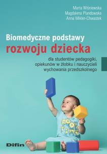 Okładka książki Biomedyczne podstawy rozwoju dziecka dla studentów pedagogiki, opiekunów w żłobku i nauczycieli wychowania przedszkolnego