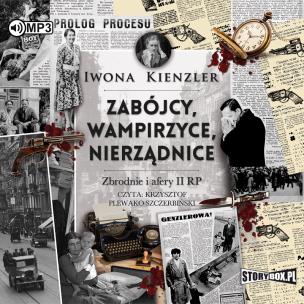 CD MP3 Zabójcy, wampirzyce, nierządnice. Zbrodnie i afery II RP. Autor: Iwona Kienzler. Multiszop.pl Okładka książki CD MP3 Zabójcy, wampirzyce, nierządnice. Zbrodnie i afery II RP
