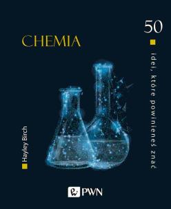 Chemia. 50 idei, które powinieneś znać. Autor: Hayley Birch. Multiszop.pl Okładka książki Chemia. 50 idei, które powinieneś znać