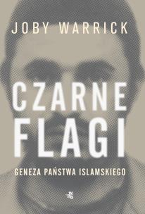 Czarne flagi. Geneza Państwa Islamskiego - uszkodzone. Autor: Joby Warrick. Multiszop.pl Okładka książki Czarne flagi. Geneza Państwa Islamskiego - uszkodzone