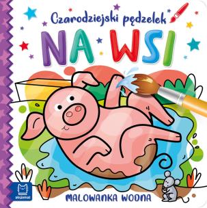 Czarodziejski pędzelek. Na wsi. Malowanka wodna. Autor: Opracowanie zbiorowe. Multiszop.pl Okładka książki Czarodziejski pędzelek. Na wsi. Malowanka wodna