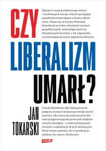 Czy liberalizm umarł?. Autor: Tokarski Jan. Multiszop.pl Okładka książki Czy liberalizm umarł?