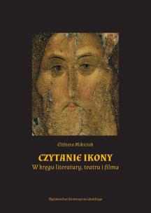 Okładka książki Czytanie ikony. W kręgu literatury, teatru i filmu