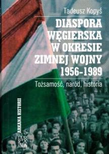 Okładka książki Diaspora Węgierska w okresie zimnej woj. 1956-1989