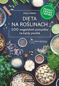 Dieta na roślinach. 100 wegańskich pomysłów na każdy posiłek. Przepisy znane i nowe. Autor: Urban Viola. Multiszop.pl Okładka książki Dieta na roślinach. 100 wegańskich pomysłów na każdy posiłek. Przepisy znane i nowe