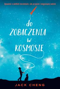 Do zobaczenia w kosmosie - uszkodzone. Autor: Cheng Jack. Multiszop.pl Okładka książki Do zobaczenia w kosmosie - uszkodzone