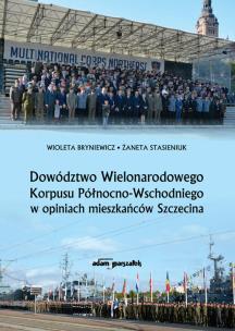 Okładka książki Dowództwo Wielonarodowego Korpusu Północno-Wschodniego w opiniach mieszkańców Szczecina
