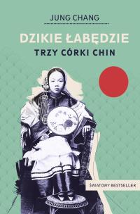 Dzikie łabędzie. Trzy córki Chin. Autor: Jung Chang. Multiszop.pl Okładka książki Dzikie łabędzie. Trzy córki Chin