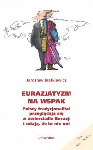 Okładka książki Eurazjatyzm na wspak. Polscy tradycjonaliści przeglądają się w zwierciadle Eurazji i udają, że to ni