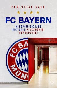 Okładka książki FC Bayern. Nieopowiedziane historie piłkarskiej superpotęgi