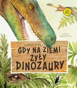 Okładka książki Gdy na Ziemi żyły dinozaury