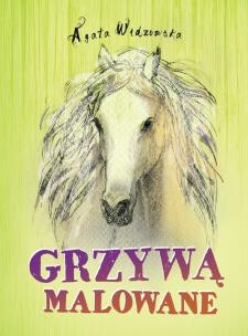 Grzywą malowane w.2. Autor: Agata Widzowska. Multiszop.pl Okładka książki Grzywą malowane w.2