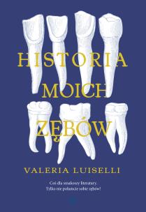 Historia moich zębów - uszkodzone. Autor: Luiselli Valeria. Multiszop.pl Okładka książki Historia moich zębów - uszkodzone