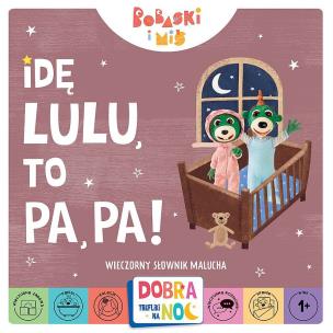 Okładka książki Idę lu-lu, to pa-pa! Wieczorny słownik malucha. Bobaski i miś. Dobranoc, Trefliki na noc.