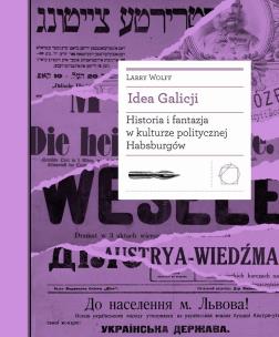 Okładka książki Idea Galicji. Historia i fantazja w kulturze..