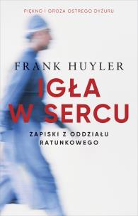 Igła w sercu. Zapiski z oddziału ratunkowego. Autor: Frank Huyler. Multiszop.pl Okładka książki Igła w sercu. Zapiski z oddziału ratunkowego