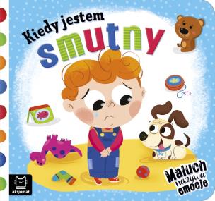 Kiedy jestem smutny. Autor: Podgórska Anna. Multiszop.pl Okładka książki Kiedy jestem smutny