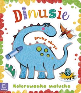 Kolorowanka malucha z grubym obrysem. Dinusie. Autor: Sylwia Kajdana. Multiszop.pl Okładka książki Kolorowanka malucha z grubym obrysem. Dinusie