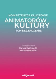 Okładka książki Kompetencje kluczowe animatorów kultury i ich kształcenie