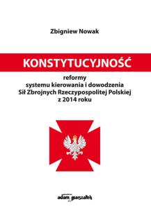 Okładka książki Konstytucyjność reformy systemu kierowania i dowodzenia Sił Zbrojnych Rzeczypospolitej Polskiej z 20