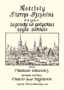 Okładka książki Kościoły starego Szczecina, czyli legendy w gotyckiej cegle zaklęte