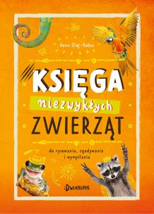 Księga niezwykłych zwierząt. Autor: Olej-Kobus Anna. Multiszop.pl Okładka książki Księga niezwykłych zwierząt