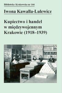 Okładka książki Kupiectwo i handel w międzywojennym Krakowie (1918 - 1939)