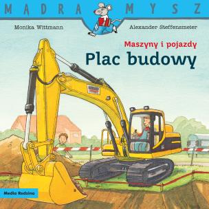 Okładka książki Mądra Mysz. Maszyny i pojazdy. Plac budowy